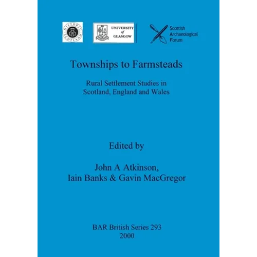 Townships to Farmsteads: Rural Settlement Studies in Scotland, England and Wales