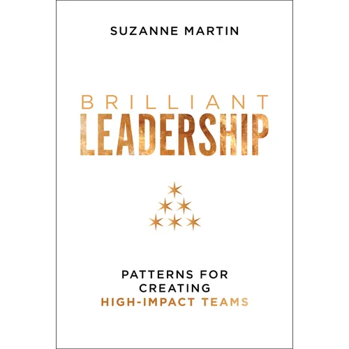 Brilliant Leadership: Patterns for Creating High-Impact Teams