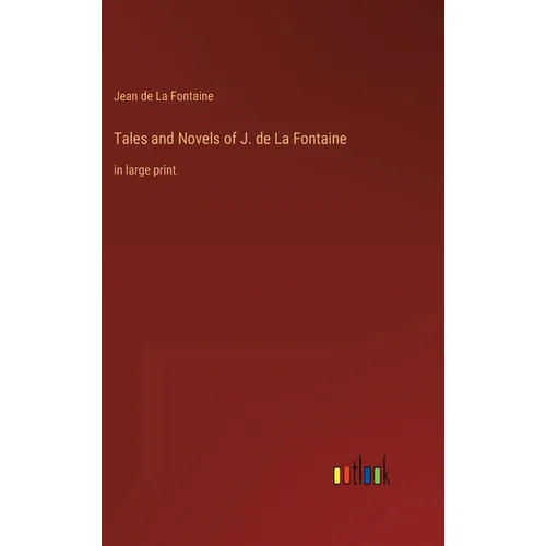 Tales and Novels of J. de La Fontaine: in large print