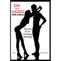 DNA of a Cuckold - Wife Edition: The Key To An Amazing Marriage