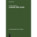 Chemie Der Gase: Allgemeine Darstellung Der Eigenschaften Und Herstellungsarten Der Für Die Luftschiffahrt Wichtigen Gase