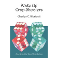 Wake Up Crap Shooters: And Join the Dice Revolution