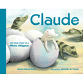 Claude: The True Story of a White Alligator