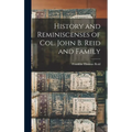 History and Reminiscenses of Col. John B. Reid and Family