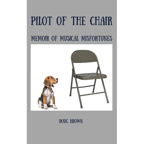 Pilot of the Chair: Memoir of Musical Misfortunes