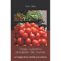 Viajes culinarios alrededor del mundo: La magia de la comida y la cultura