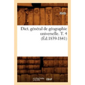 Dict. Général de Géographie Universelle. T. 4 (Éd.1839-1841)