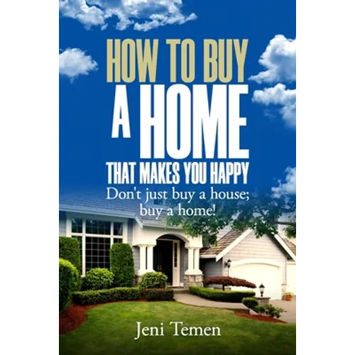 How to buy a home that makes you happy: Don't just buy a house; buy a home!