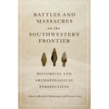 Battles and Massacres on the Southwestern Frontier: Historical and Archaeological Perspectives