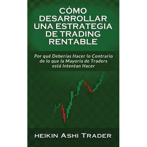 Cómo Desarrollar una Estrategia de Trading Rentable: Por qué Deberías Hacer lo Contrario de lo que la Mayoría de Traders Intentan Hacer