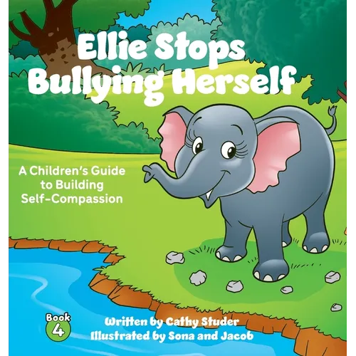 Ellie Stops Bullying Herself: A Children's Guide to Building Self-Compassion