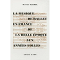 La Musique de Ballet En France de la Belle Epoque Aux Annees Folles