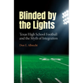 Blinded by the Lights: Texas High School Football and the Myth of Integration
