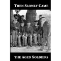 Then Slowly Came the Aged Soldiers