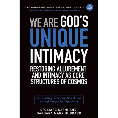 We Are God's Unique Intimacy: Restoring Allurement and Intimacy As Core Structures of Cosmos: Participating in the Evolution of Love Through Unique Se