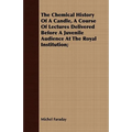 The Chemical History Of A Candle, A Course Of Lectures Delivered Before A Juvenile Audience At The Royal Institution;