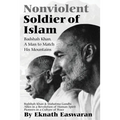 Nonviolent Soldier of Islam: Badshah Khan: A Man to Match His Mountains
