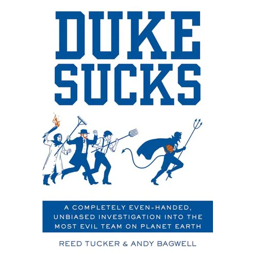 Duke Sucks: A Completely Even-Handed, Unbiased Investigation Into the Most Evil Team on Planet Earth
