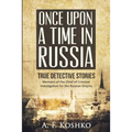Once Upon a Time in Russia: Memoirs of the Chief of Criminal Investigation for the Russian Empire