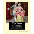 The book of snobs. By: W. M. Thackeray: The Book of Snobs is a collection of satirical works by William Makepeace Thackeray