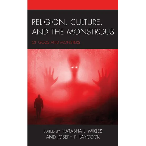 Religion, Culture, and the Monstrous: Of Gods and Monsters