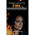 Things Lost In The Fire: What A Fire Doesn't Consume It Purifies