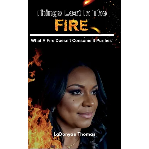 Things Lost In The Fire: What A Fire Doesn't Consume It Purifies