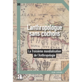 L'anthropologue sans cochons: La Troisième mondialisation de l'anthropologie