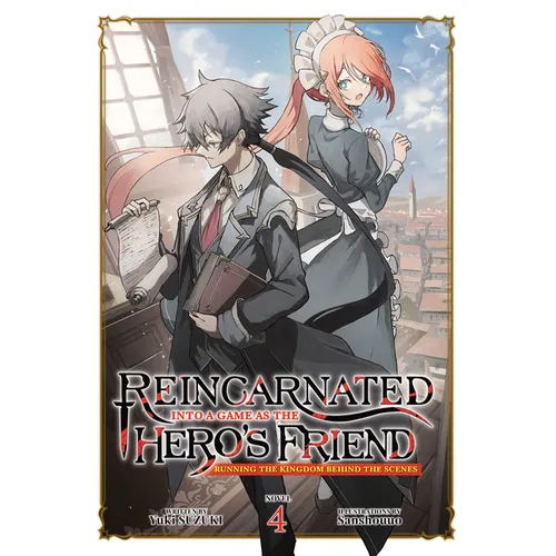 Reincarnated Into a Game as the Hero's Friend: Running the Kingdom Behind the Scenes (Light Novel) Vol. 4