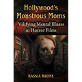 Hollywood's Monstrous Moms: Vilifying Mental Illness in Horror Films
