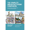 The Complete Urban Sketching Companion: Essential Concepts and Techniques from the Urban Sketching Handbooks--Architecture and Cityscapes, Understandi