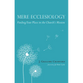 Mere Ecclesiology: Finding Your Place in the Church's Mission