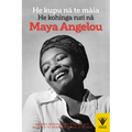 He Kupu Na Te Maia: He Kohinga Ruri Na Maya Angelou