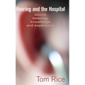 Hearing and the Hospital: Sound, Listening, Knowledge and Experience