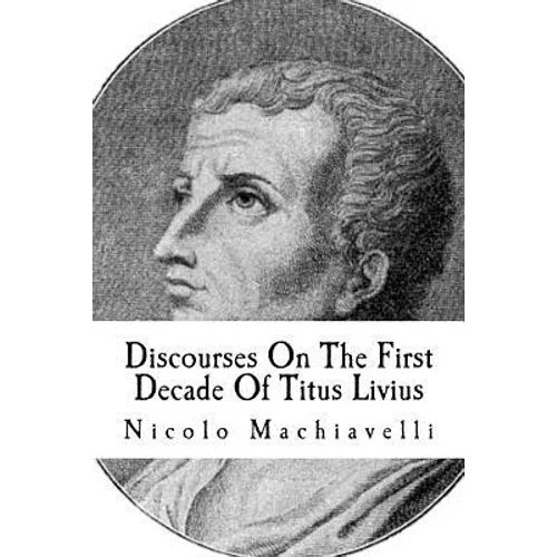 Discourses On The First Decade Of Titus Livius