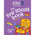 Ella's Kitchen: The First Foods Book: 145 Yummy Recipes from Weaning to the Big Table