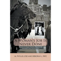 A Woman's Job Is Never Done: Memoirs of an Equine Veterinary Surgeon to the Philadelphia Police Mounted Patrol
