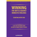 Winning the Battle Against Domestic Violence: A Self-Help Recovery Guide on how to combat Domestic Abuse