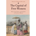 The Capital of Free Women: Race, Legitimacy, and Liberty in Colonial Mexico