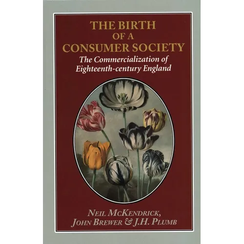 The Birth of a Consumer Society: The Commercialization of Eighteenth-Century England