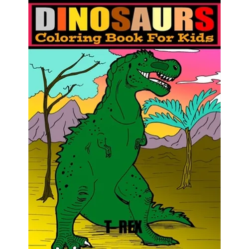 Dinosaurs: COLORING BOOK FOR KIDS 4-8.. LARGE PRINT 8.5 x 11.. 50 PAGES.. COLOR AND LEARN DINOSAURS NAMES.
