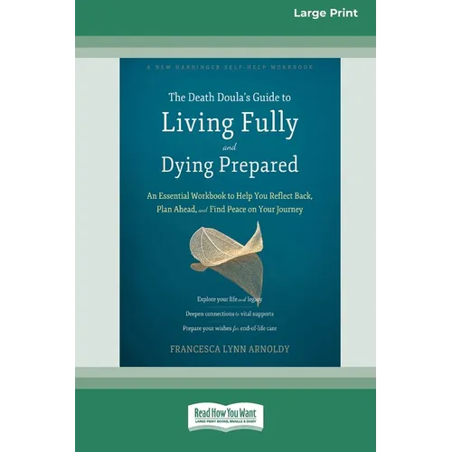 The Death Doula's Guide to Living Fully and Dying Prepared: An Essential Workbook to Help You Reflect Back, Plan Ahead, and Find Peace on Your Journey