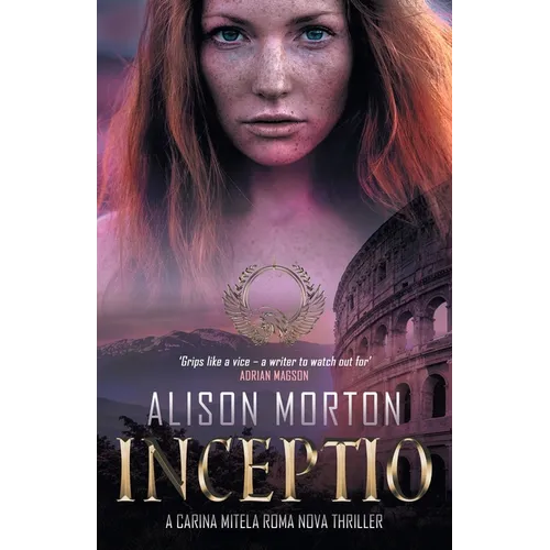 Inceptio: An alternative thriller: The first Carina Mitela adventure - Betrayal, vengeance, empowerment in a New Rome