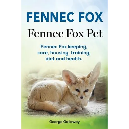 Fennec Fox. Fennec Fox Pet. Fennec Fox keeping, care, housing, training, diet and health.