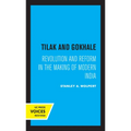 Tilak and Gokhale: Revolution and Reform in the Making of Modern India