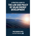 A Practical Guide to the Law and Policy of Solar Energy Development