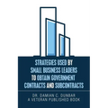 Strategies Used by Small Business Leaders to Obtain Government Contracts and Subcontracts