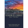 Junior H. Christ: Book 1 "The Father"