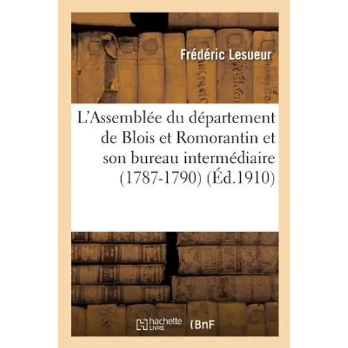 L'Assemblée Du Département de Blois Et Romorantin Et Son Bureau Intermédiaire 1787-1790