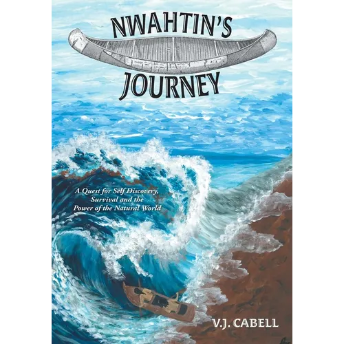 Nwahtin's Journey: A Quest for Self Discovery, Survival and the Power of the Natural World